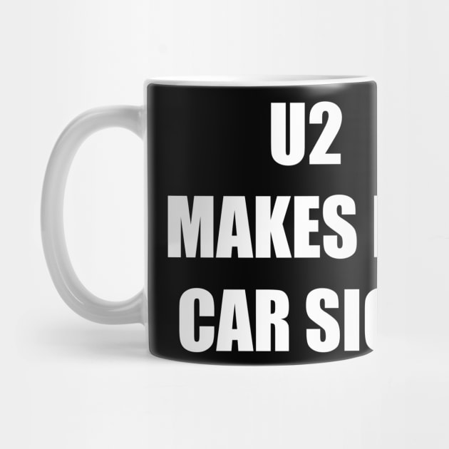 U2 MAKES ME CAR SICK by TheCosmicTradingPost